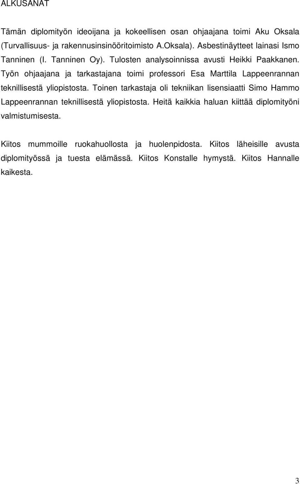 Työn ohjaajana ja tarkastajana toimi professori Esa Marttila Lappeenrannan teknillisestä yliopistosta.