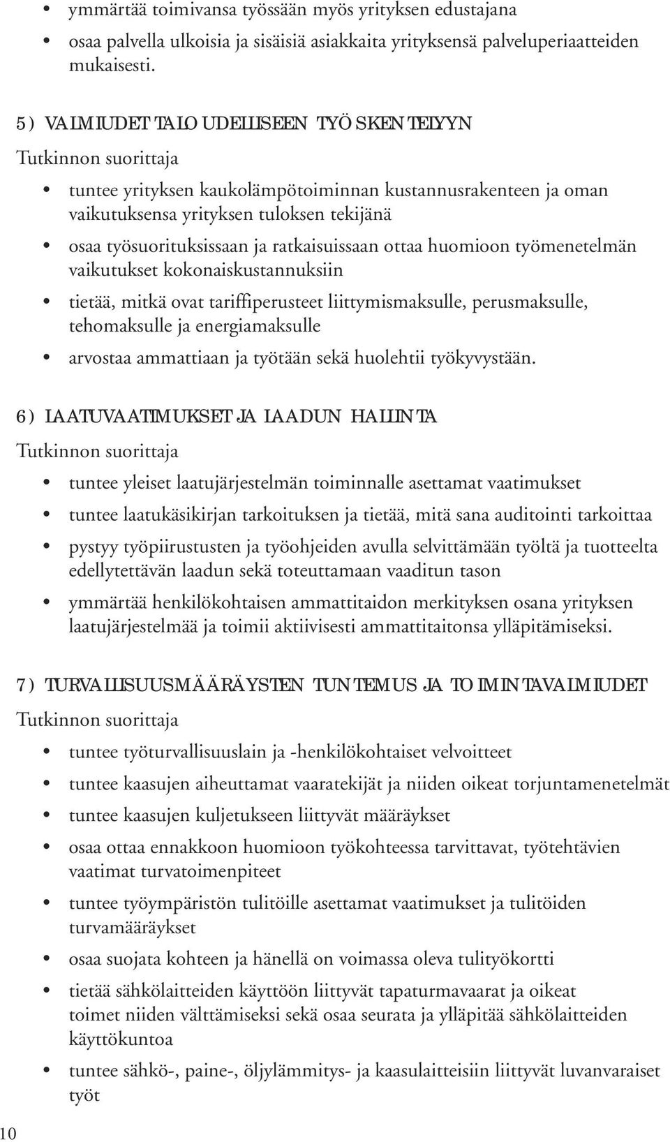 huomioon työmenetelmän vaikutukset kokonaiskustannuksiin tietää, mitkä ovat tariffiperusteet liittymismaksulle, perusmaksulle, tehomaksulle ja energiamaksulle arvostaa ammattiaan ja työtään sekä