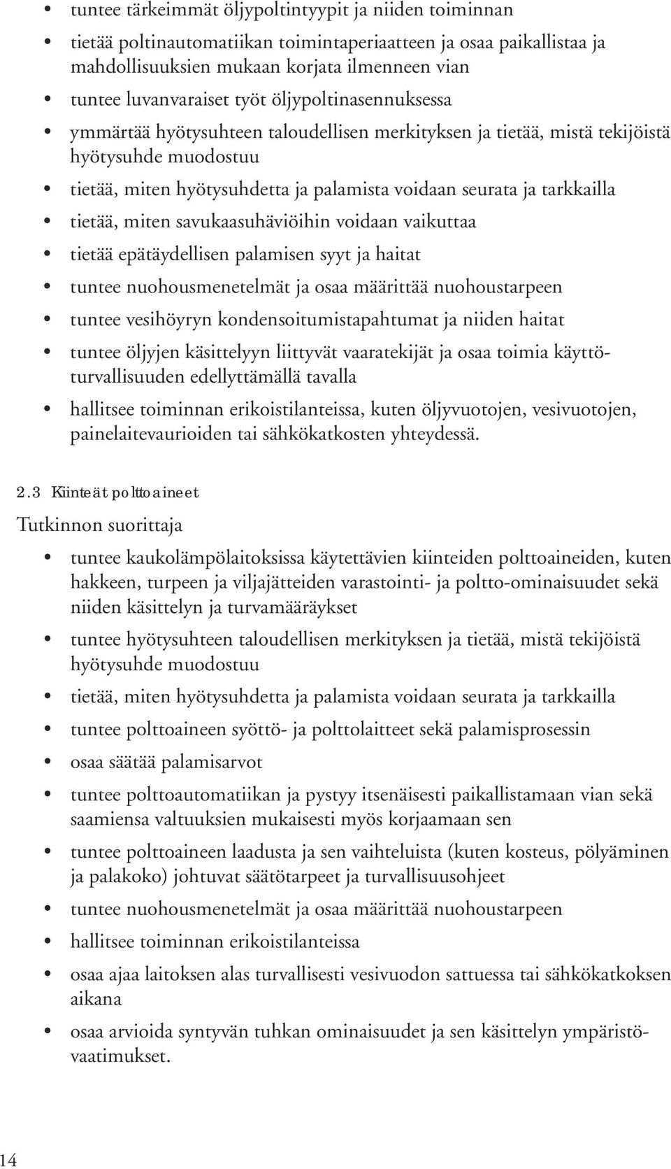 miten savukaasuhäviöihin voidaan vaikuttaa tietää epätäydellisen palamisen syyt ja haitat tuntee nuohousmenetelmät ja osaa määrittää nuohoustarpeen tuntee vesihöyryn kondensoitumistapahtumat ja