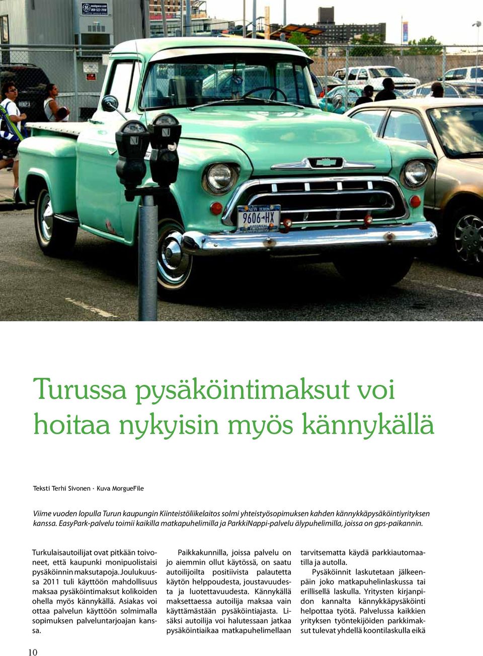 Turkulaisautoilijat ovat pitkään toivoneet, että kaupunki monipuolistaisi pysäköinnin maksutapoja.