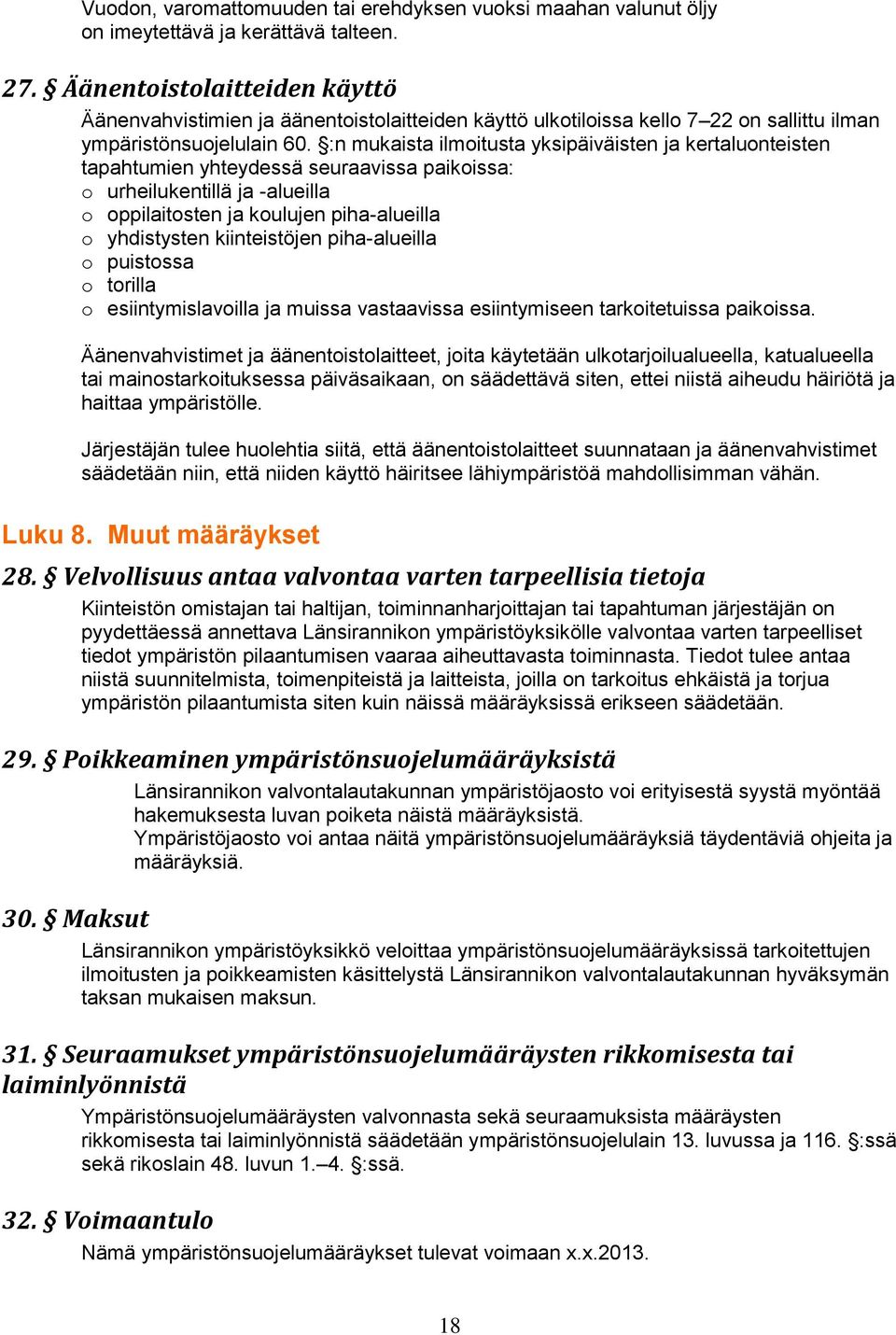 :n mukaista ilmoitusta yksipäiväisten ja kertaluonteisten tapahtumien yhteydessä seuraavissa paikoissa: o urheilukentillä ja -alueilla o oppilaitosten ja koulujen piha-alueilla o yhdistysten