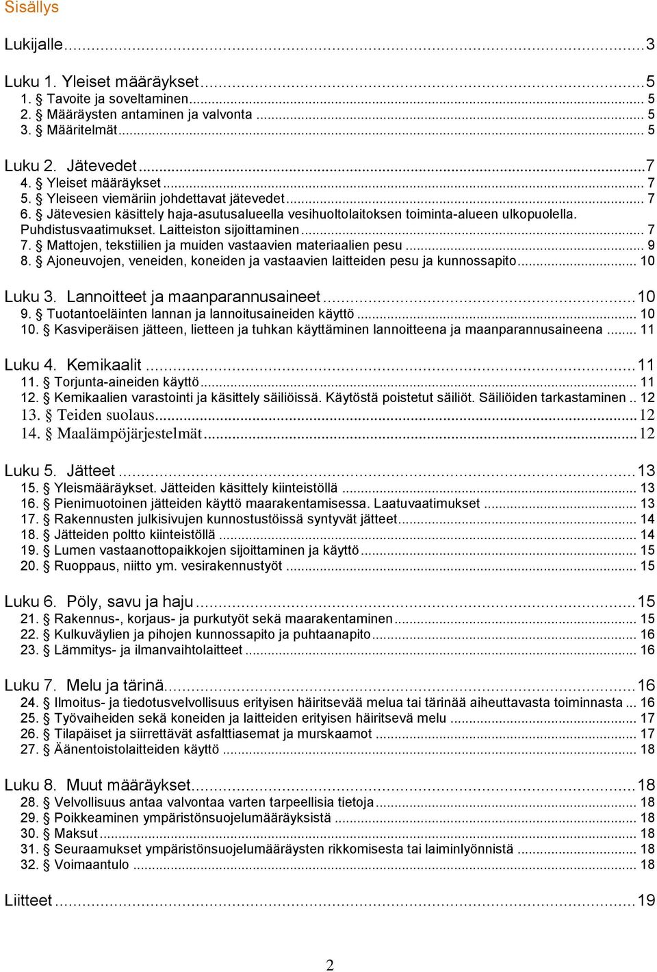 Mattojen, tekstiilien ja muiden vastaavien materiaalien pesu... 9 8. Ajoneuvojen, veneiden, koneiden ja vastaavien laitteiden pesu ja kunnossapito... 10 Luku 3. Lannoitteet ja maanparannusaineet.