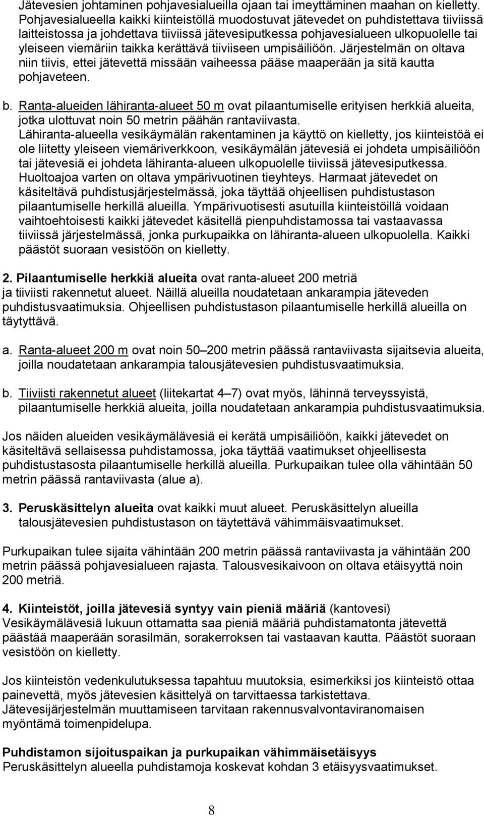 taikka kerättävä tiiviiseen umpisäiliöön. Järjestelmän on oltava niin tiivis, ettei jätevettä missään vaiheessa pääse maaperään ja sitä kautta pohjaveteen. b.