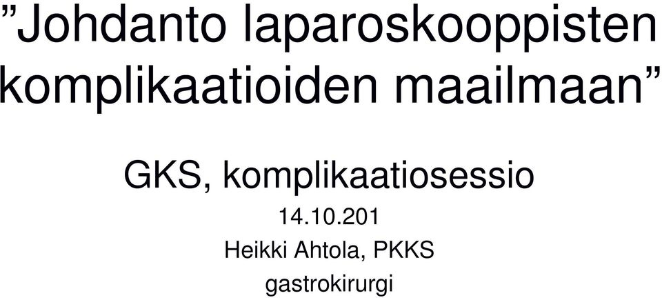 GKS, komplikaatiosessio 14.10.