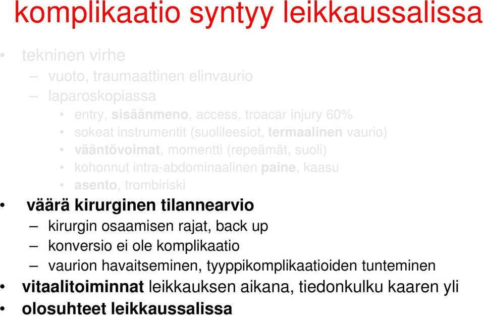 intra-abdominaalinen paine, kaasu asento, trombiriski väärä kirurginen tilannearvio kirurgin osaamisen rajat, back up konversio ei ole