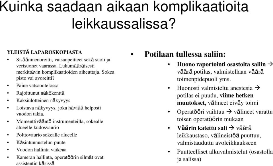 Paine vatsaontelossa Rajoittunut näkökenttä Kaksiulotteinen näkyvyys Loistava näkyvyys, joka häviää helposti vuodon takia.