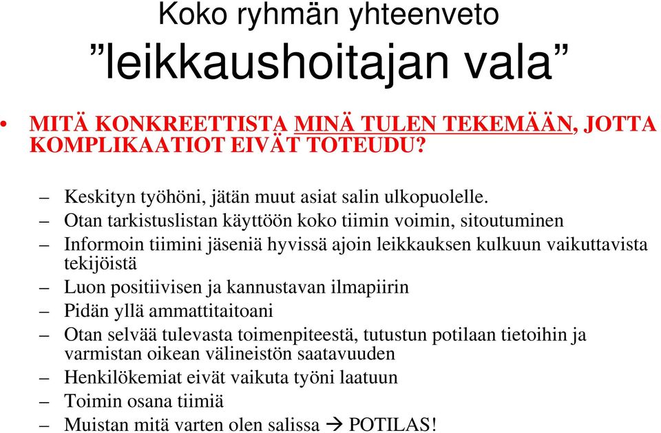 Otan tarkistuslistan käyttöön koko tiimin voimin, sitoutuminen Informoin tiimini jäseniä hyvissä ajoin leikkauksen kulkuun vaikuttavista tekijöistä