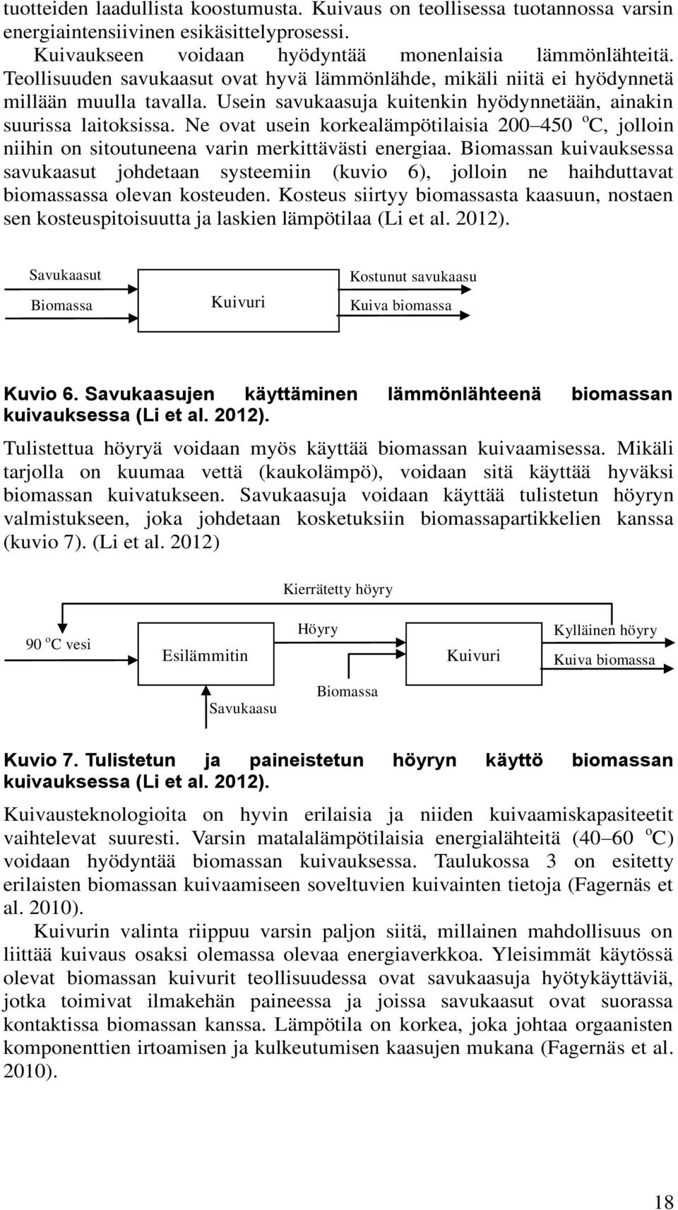 Ne ovat usein korkealämpötilaisia 200 450 o C, jolloin niihin on sitoutuneena varin merkittävästi energiaa.