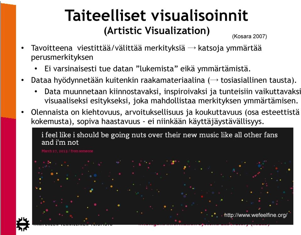 Data muunnetaan kiinnostavaksi, inspiroivaksi ja tunteisiin vaikuttavaksi visuaaliseksi esitykseksi, joka mahdollistaa merkityksen ymmärtämisen.