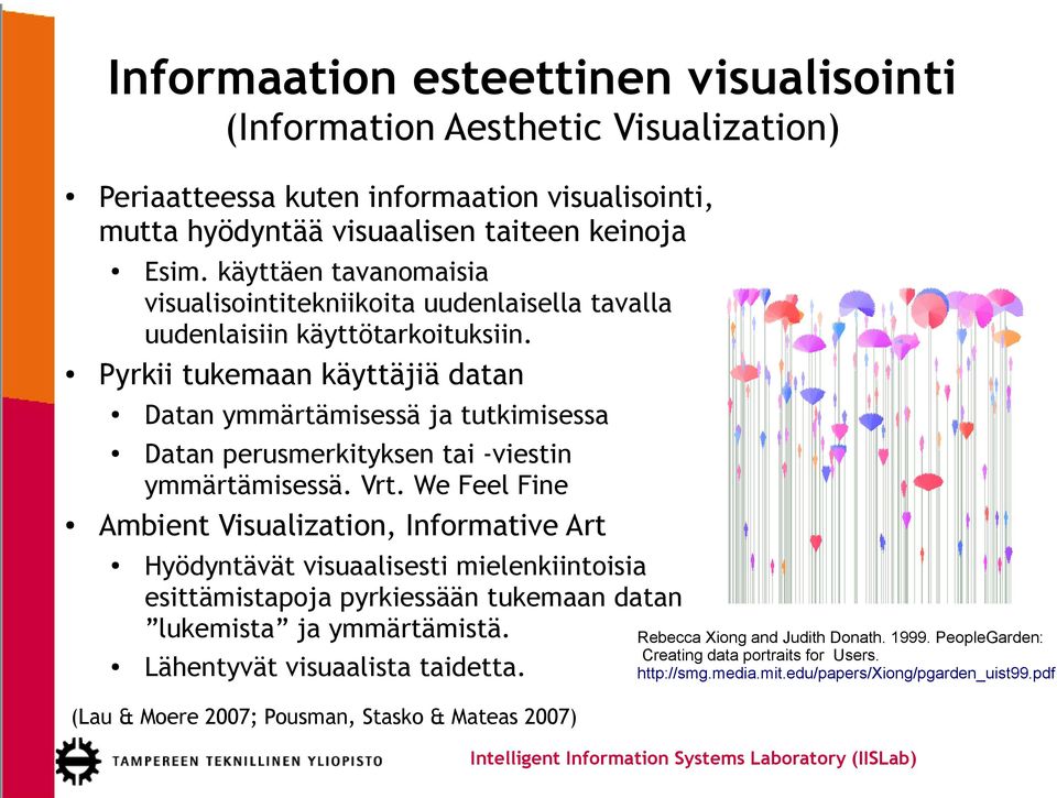 Datan ymmärtämisessä ja tutkimisessa Datan perusmerkityksen tai -viestin ymmärtämisessä. Vrt.