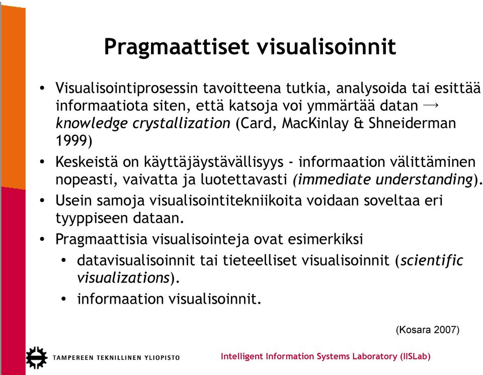 vaivatta ja luotettavasti (immediate understanding). Usein samoja visualisointitekniikoita voidaan soveltaa eri tyyppiseen dataan.