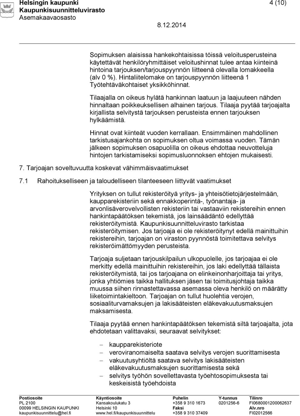 Tilaajalla on oikeus hylätä hankinnan laatuun ja laajuuteen nähden hinnaltaan poikkeuksellisen alhainen tarjous.