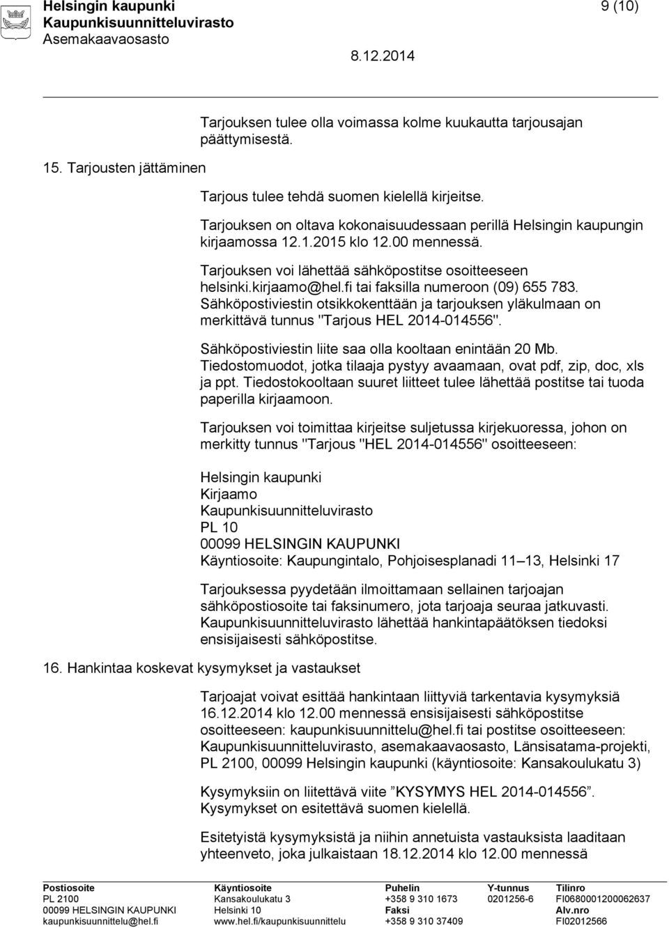 fi tai faksilla numeroon (09) 655 783. Sähköpostiviestin otsikkokenttään ja tarjouksen yläkulmaan on merkittävä tunnus "Tarjous HEL 2014-014556".