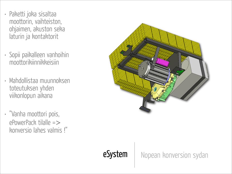 Mahdollistaa muunnoksen toteutuksen yhden viikonlopun aikana Vanha moottori