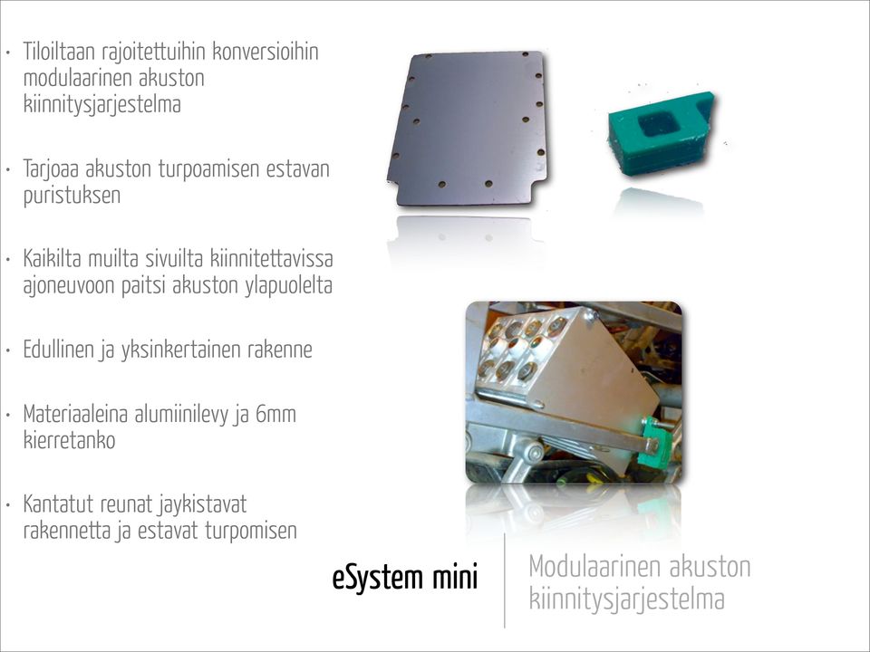 yläpuolelta Edullinen ja yksinkertainen rakenne Materiaaleina alumiinilevy ja 6mm kierretanko