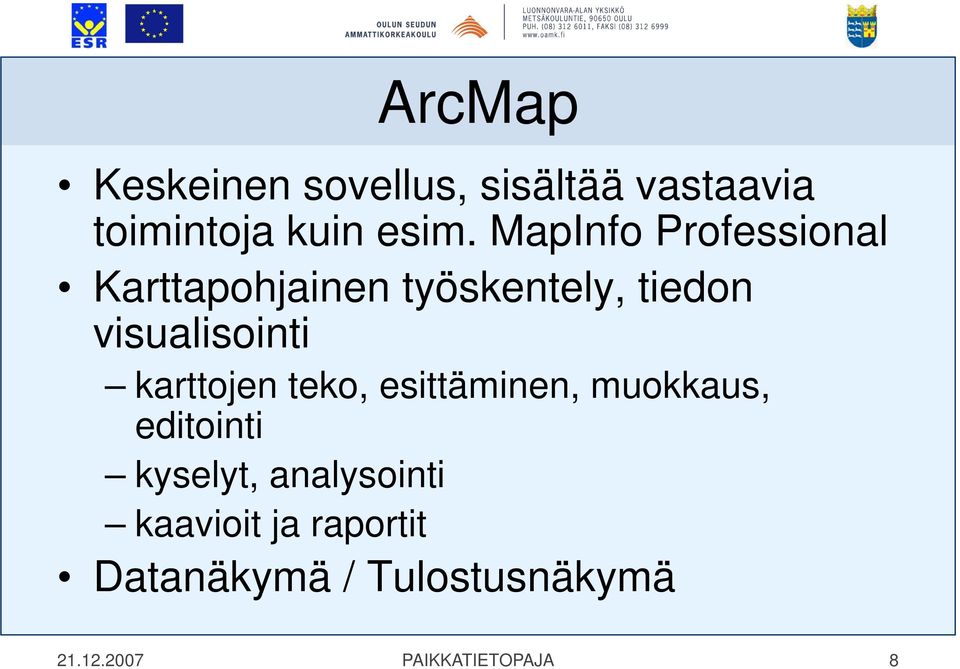 karttojen teko, esittäminen, muokkaus, editointi kyselyt, analysointi