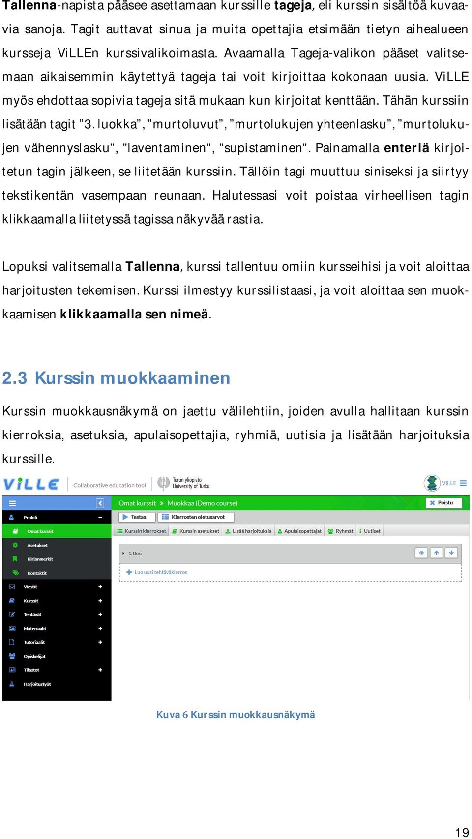 Tähän kurssiin lisätään tagit 3. luokka, murtoluvut, murtolukujen yhteenlasku, murtolukujen vähennyslasku, laventaminen, supistaminen.