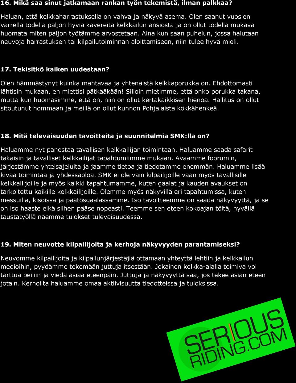 Aina kun saan puhelun, jossa halutaan neuvoja harrastuksen tai kilpailutoiminnan aloittamiseen, niin tulee hyvä mieli. 17. Tekisitkö kaiken uudestaan?