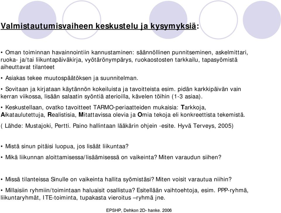pidän karkkipäivän vain kerran viikossa, lisään salaatin syöntiä aterioilla, kävelen töihin (1-3 asiaa).