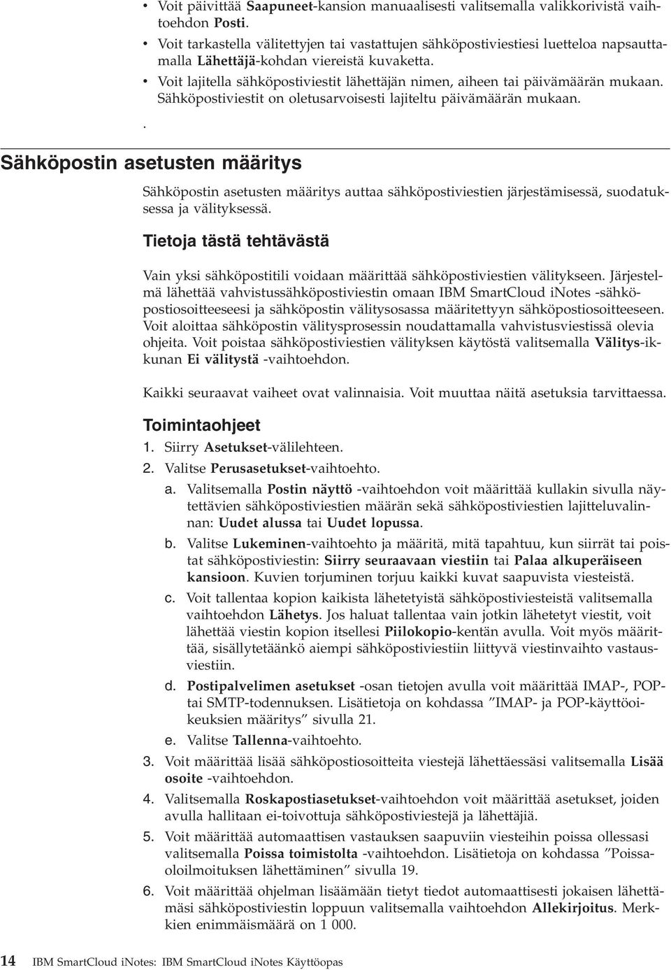 Voit lajitella sähköpostiviestit lähettäjän nimen, aiheen tai päivämäärän mukaan. Sähköpostiviestit on oletusarvoisesti lajiteltu päivämäärän mukaan.