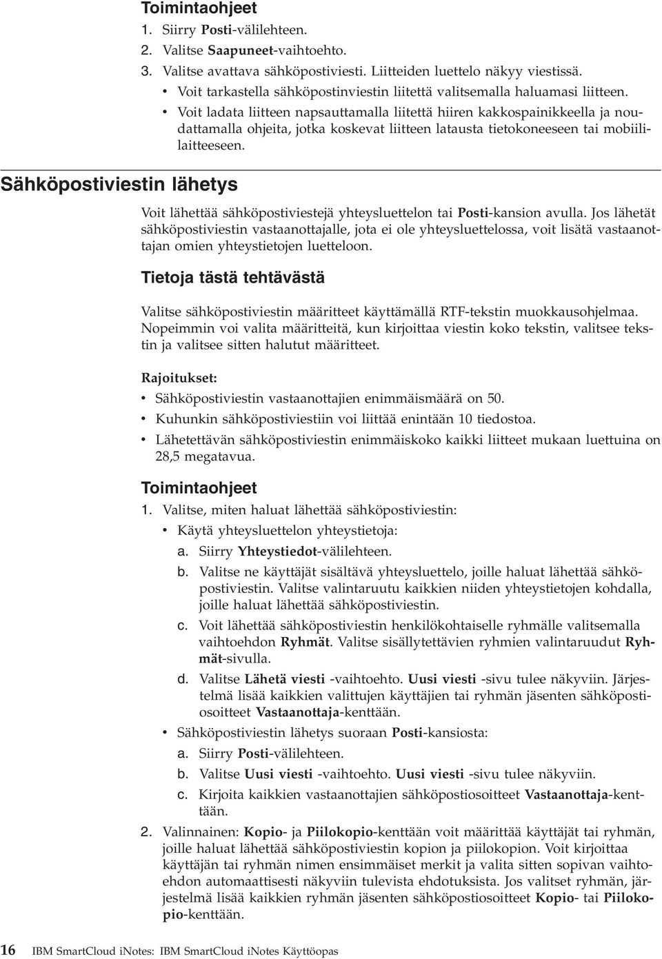 v Voit ladata liitteen napsauttamalla liitettä hiiren kakkospainikkeella ja noudattamalla ohjeita, jotka koskevat liitteen latausta tietokoneeseen tai mobiililaitteeseen.