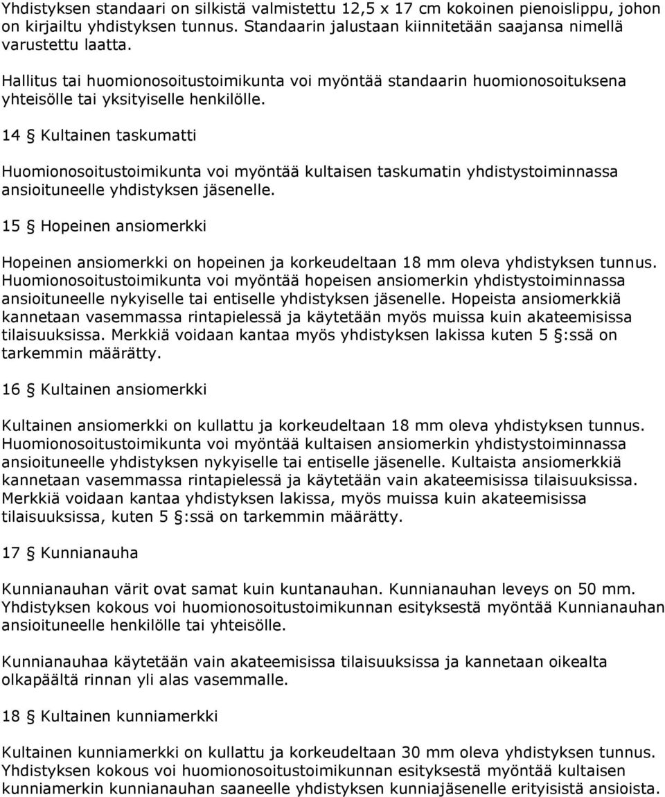 14 Kultainen taskumatti Huomionosoitustoimikunta voi myöntää kultaisen taskumatin yhdistystoiminnassa ansioituneelle yhdistyksen jäsenelle.