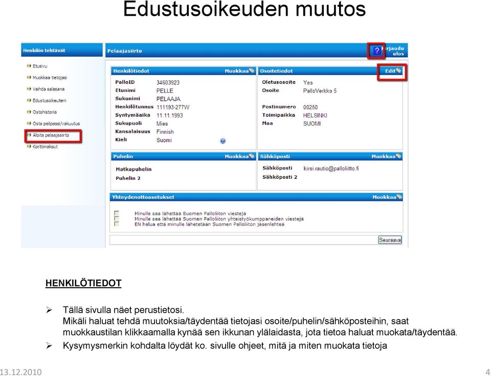 osoite/puhelin/sähköposteihin, saat muokkaustilan klikkaamalla kynää sen