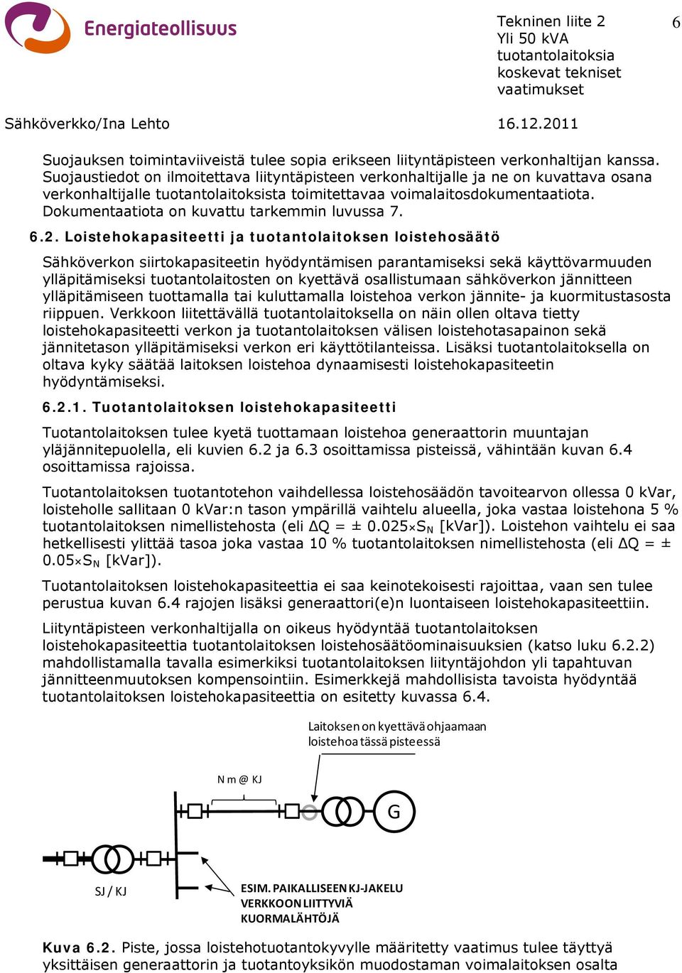 Dokumentaatiota on kuvattu tarkemmin luvussa 7. 6.2.