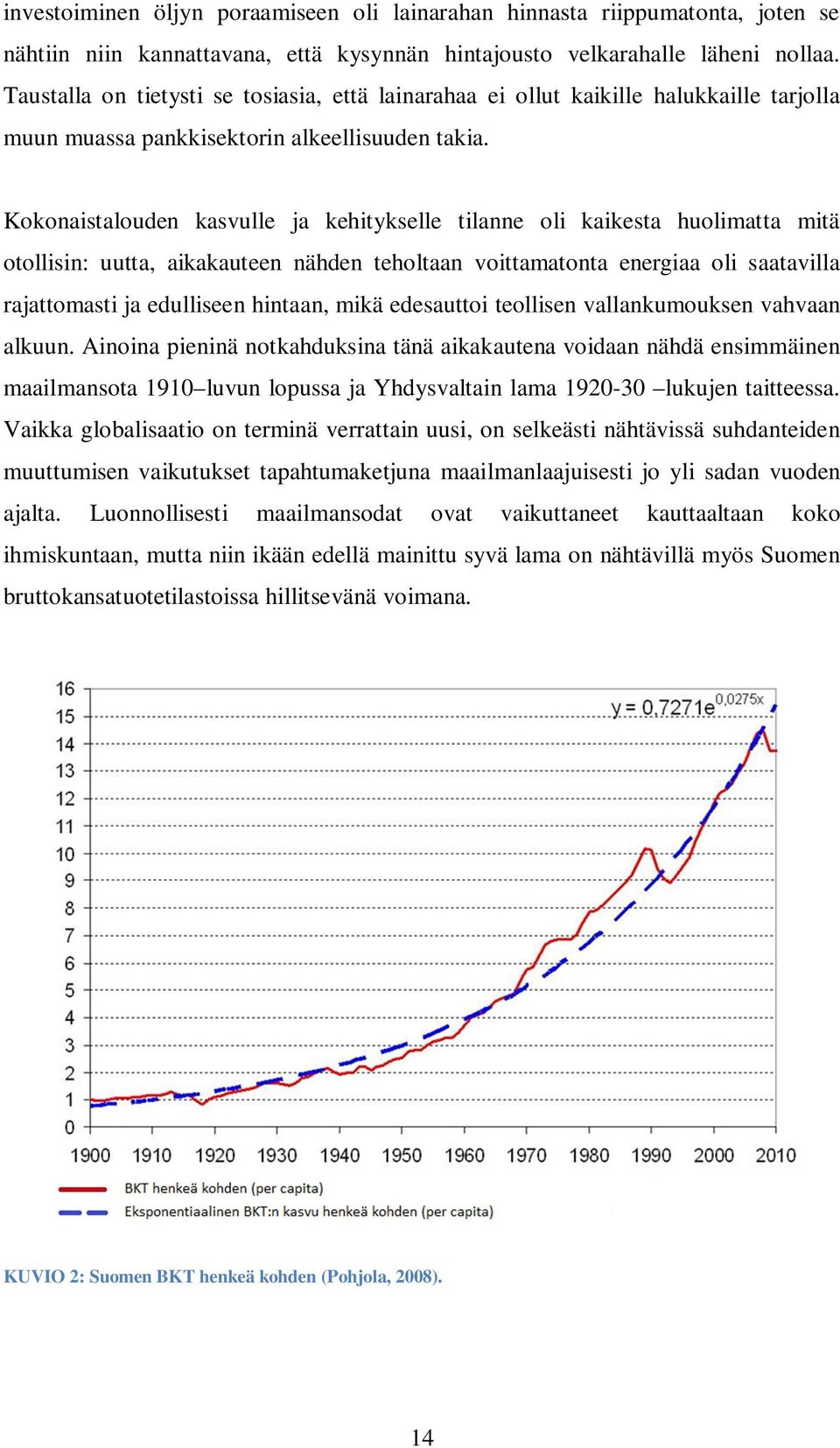 Kokonaistalouden kasvulle ja kehitykselle tilanne oli kaikesta huolimatta mitä otollisin: uutta, aikakauteen nähden teholtaan voittamatonta energiaa oli saatavilla rajattomasti ja edulliseen hintaan,