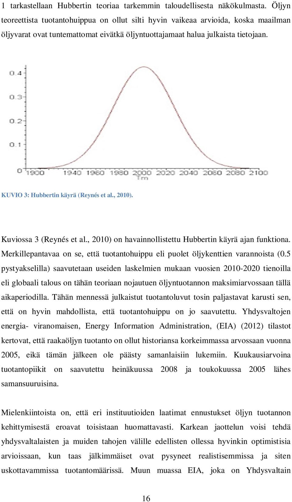 KUVIO 3: Hubbertin käyrä (Reynés et al., 2010). Kuviossa 3 (Reynés et al., 2010) on havainnollistettu Hubbertin käyrä ajan funktiona.