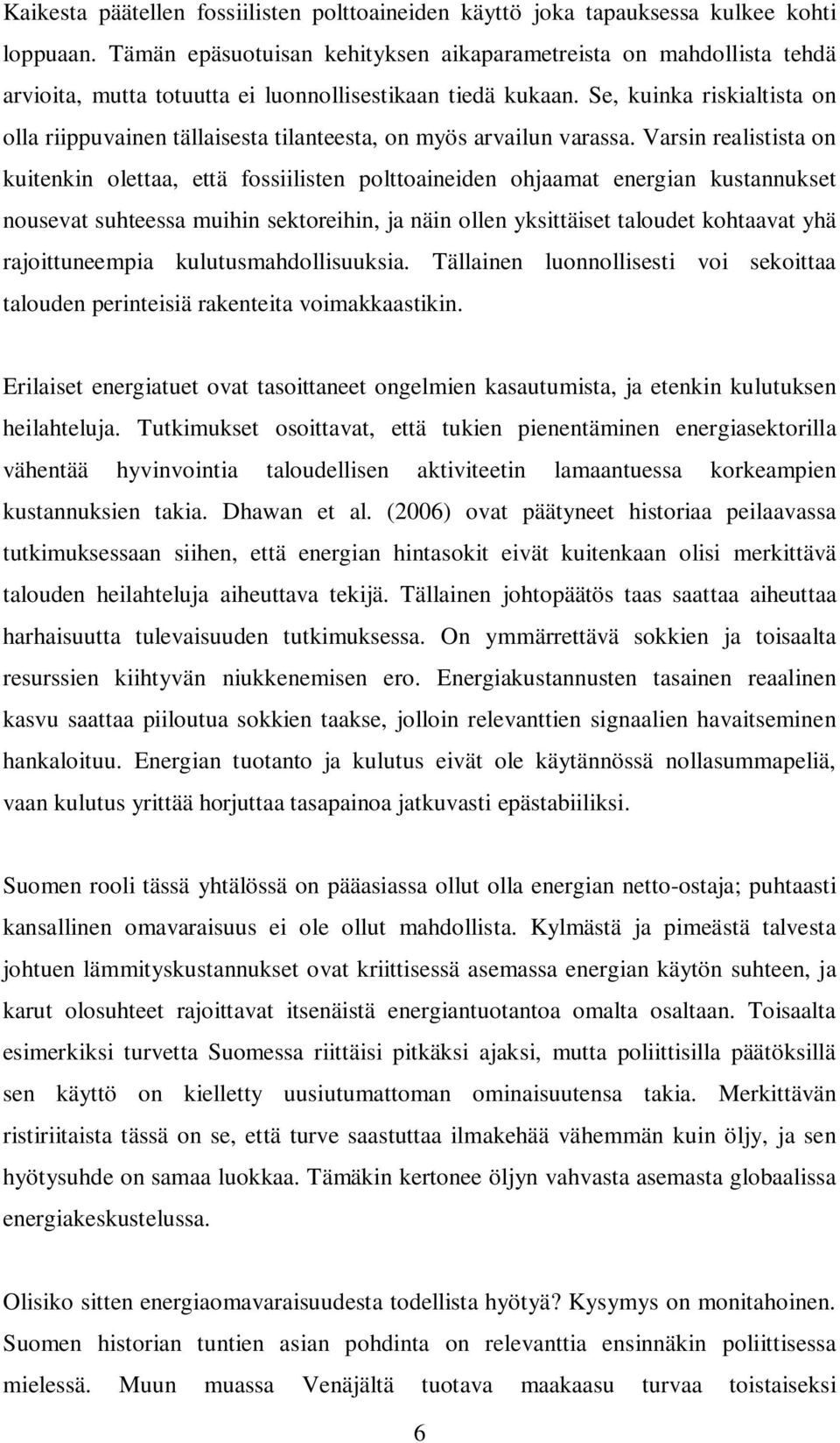 Se, kuinka riskialtista on olla riippuvainen tällaisesta tilanteesta, on myös arvailun varassa.