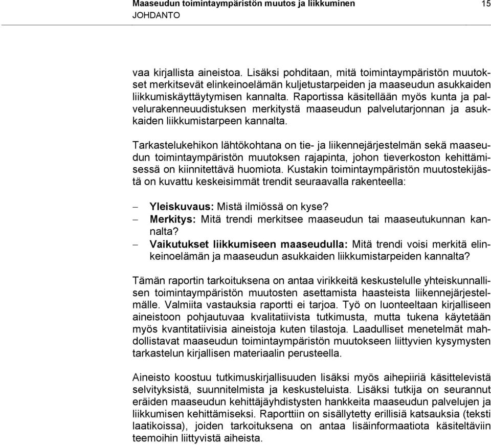 Raportissa käsitellään myös kunta ja palvelurakenneuudistuksen merkitystä maaseudun palvelutarjonnan ja asukkaiden liikkumistarpeen kannalta.