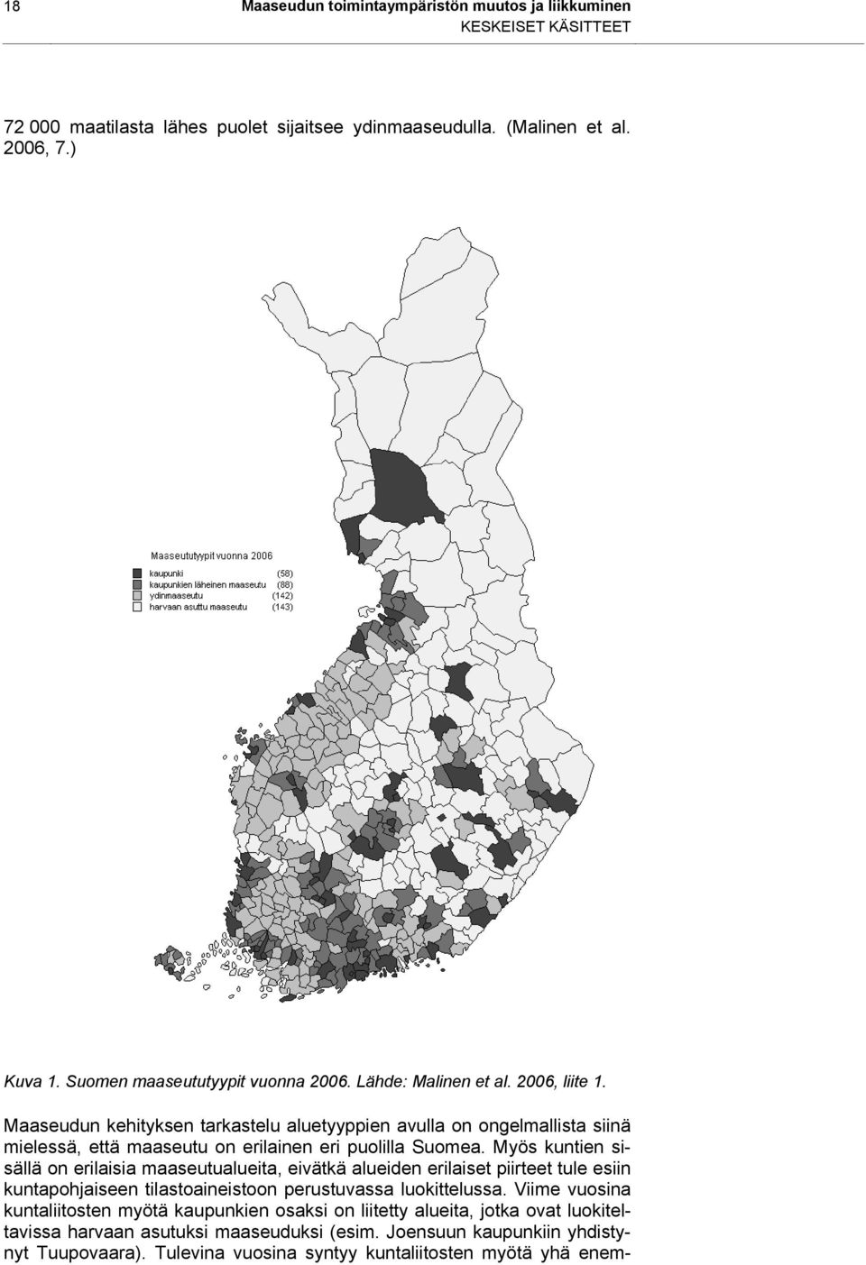 Maaseudun kehityksen tarkastelu aluetyyppien avulla on ongelmallista siinä mielessä, että maaseutu on erilainen eri puolilla Suomea.