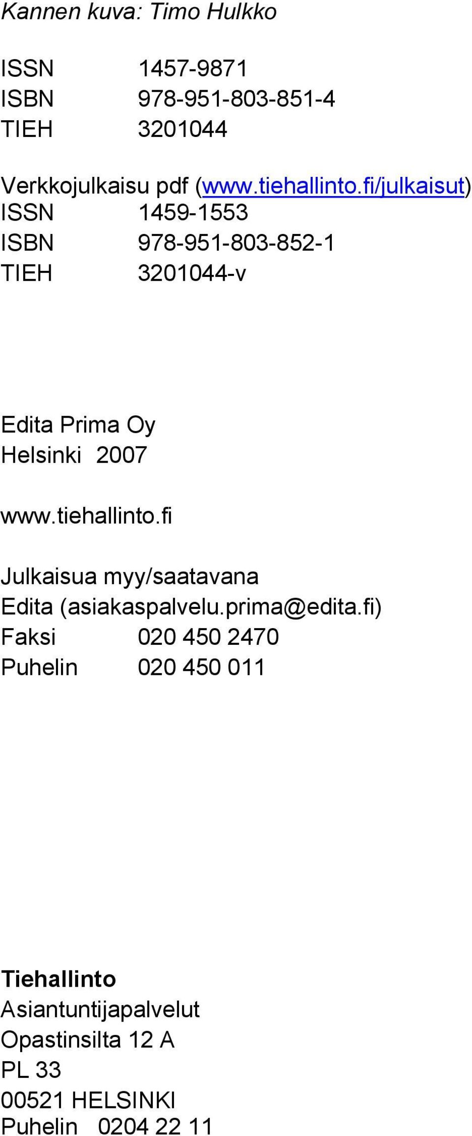 fi/julkaisut) ISSN 1459-1553 ISBN 978-951-803-852-1 TIEH 3201044-v Edita Prima Oy Helsinki 2007 www.