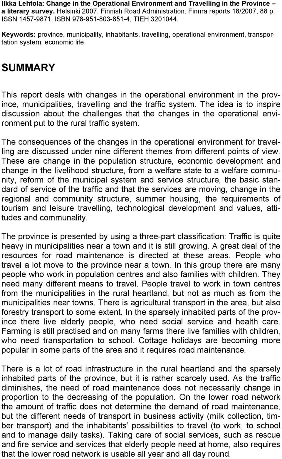 Keywords: province, municipality, inhabitants, travelling, operational environment, transportation system, economic life SUMMARY This report deals with changes in the operational environment in the