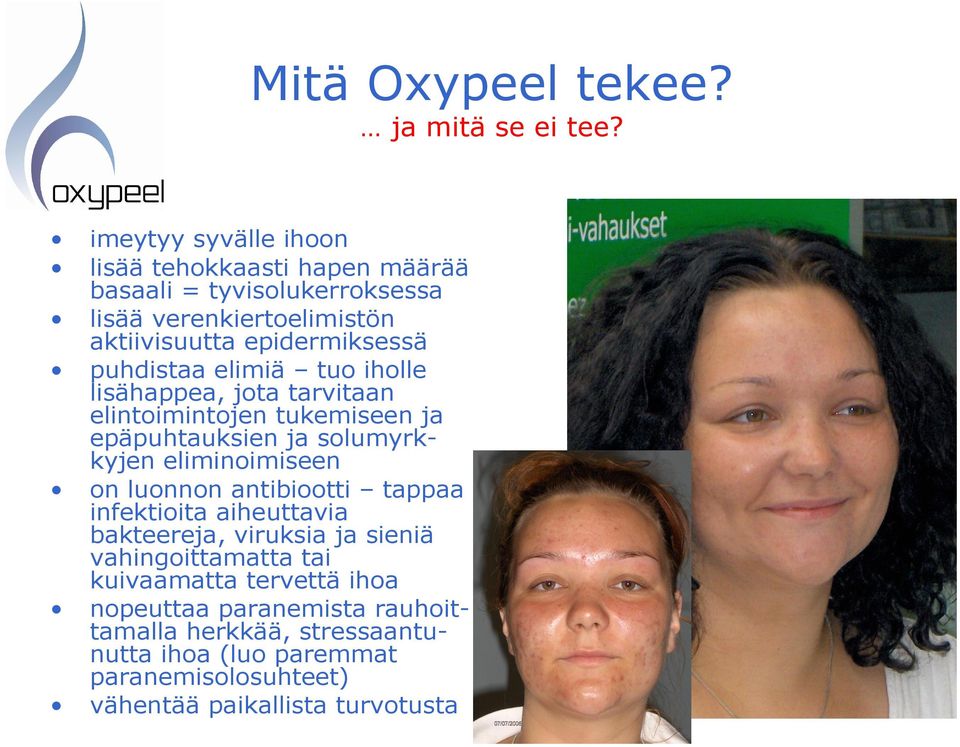 puhdistaa elimiä tuo iholle lisähappea, jota tarvitaan elintoimintojen tukemiseen ja epäpuhtauksien ja solumyrkkyjen eliminoimiseen on luonnon