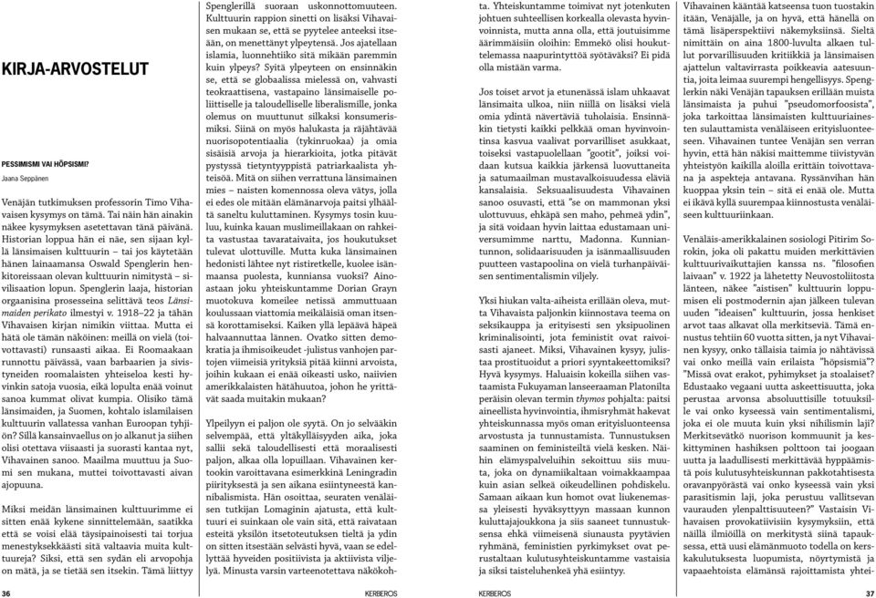 Spenglerin laaja, historian orgaanisina prosesseina selittävä teos Länsimaiden perikato ilmestyi v. 1918 22 ja tähän Vihavaisen kirjan nimikin viittaa.