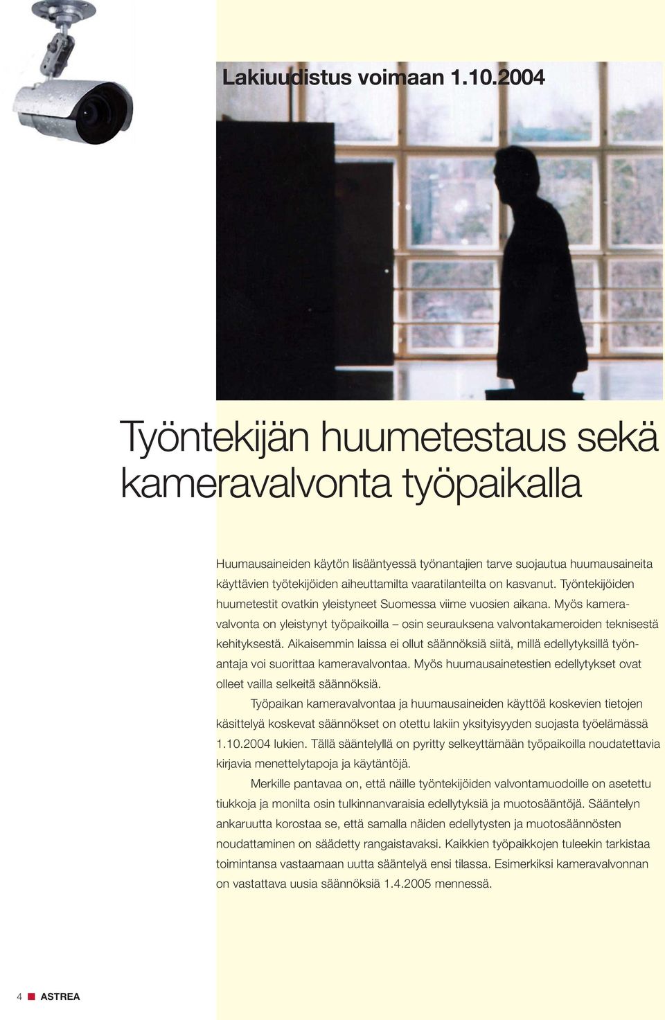 on kasvanut. Työntekijöiden huumetestit ovatkin yleistyneet Suomessa viime vuosien aikana. Myös kameravalvonta on yleistynyt työpaikoilla osin seurauksena valvontakameroiden teknisestä kehityksestä.