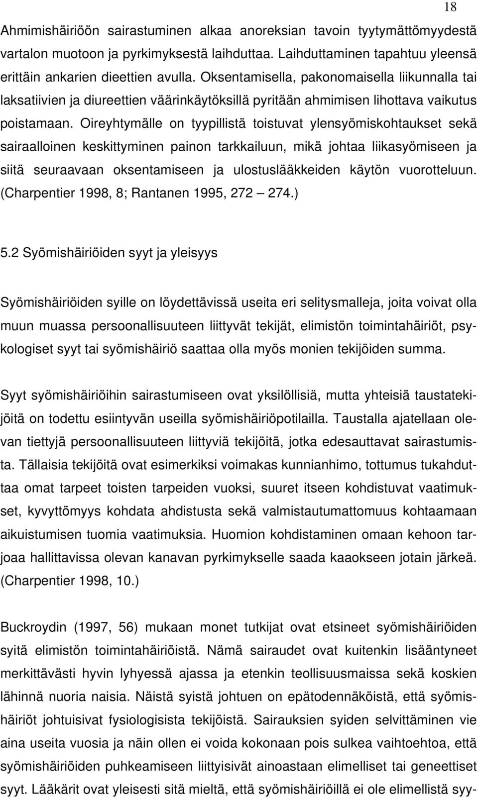 Oireyhtymälle on tyypillistä toistuvat ylensyömiskohtaukset sekä sairaalloinen keskittyminen painon tarkkailuun, mikä johtaa liikasyömiseen ja siitä seuraavaan oksentamiseen ja ulostuslääkkeiden