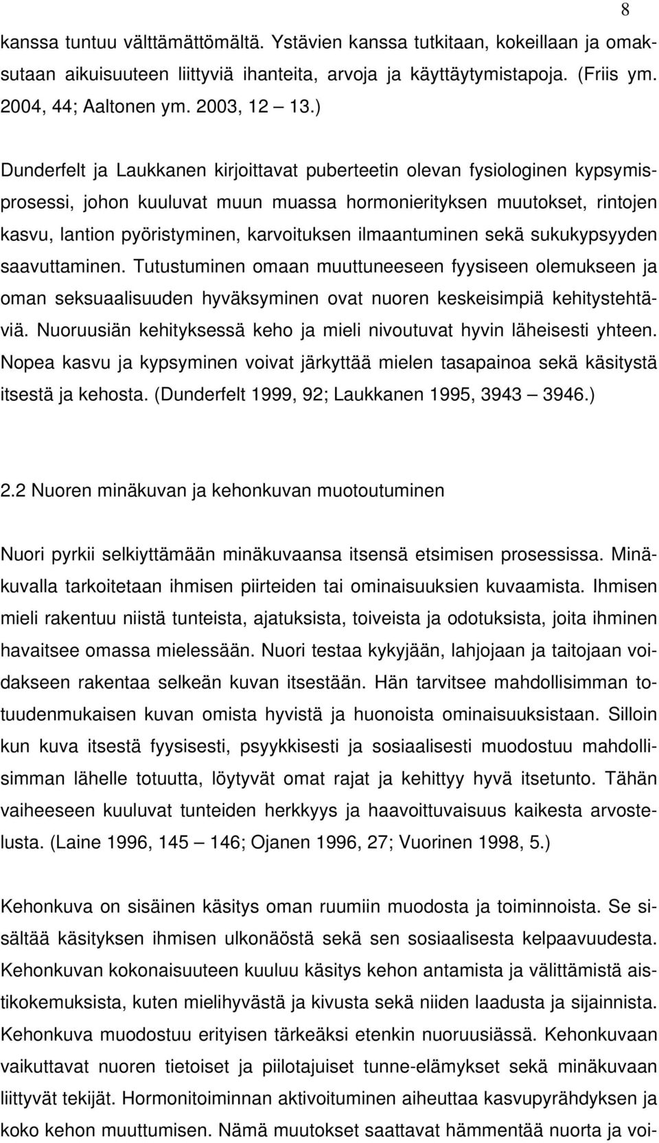 ilmaantuminen sekä sukukypsyyden saavuttaminen. Tutustuminen omaan muuttuneeseen fyysiseen olemukseen ja oman seksuaalisuuden hyväksyminen ovat nuoren keskeisimpiä kehitystehtäviä.