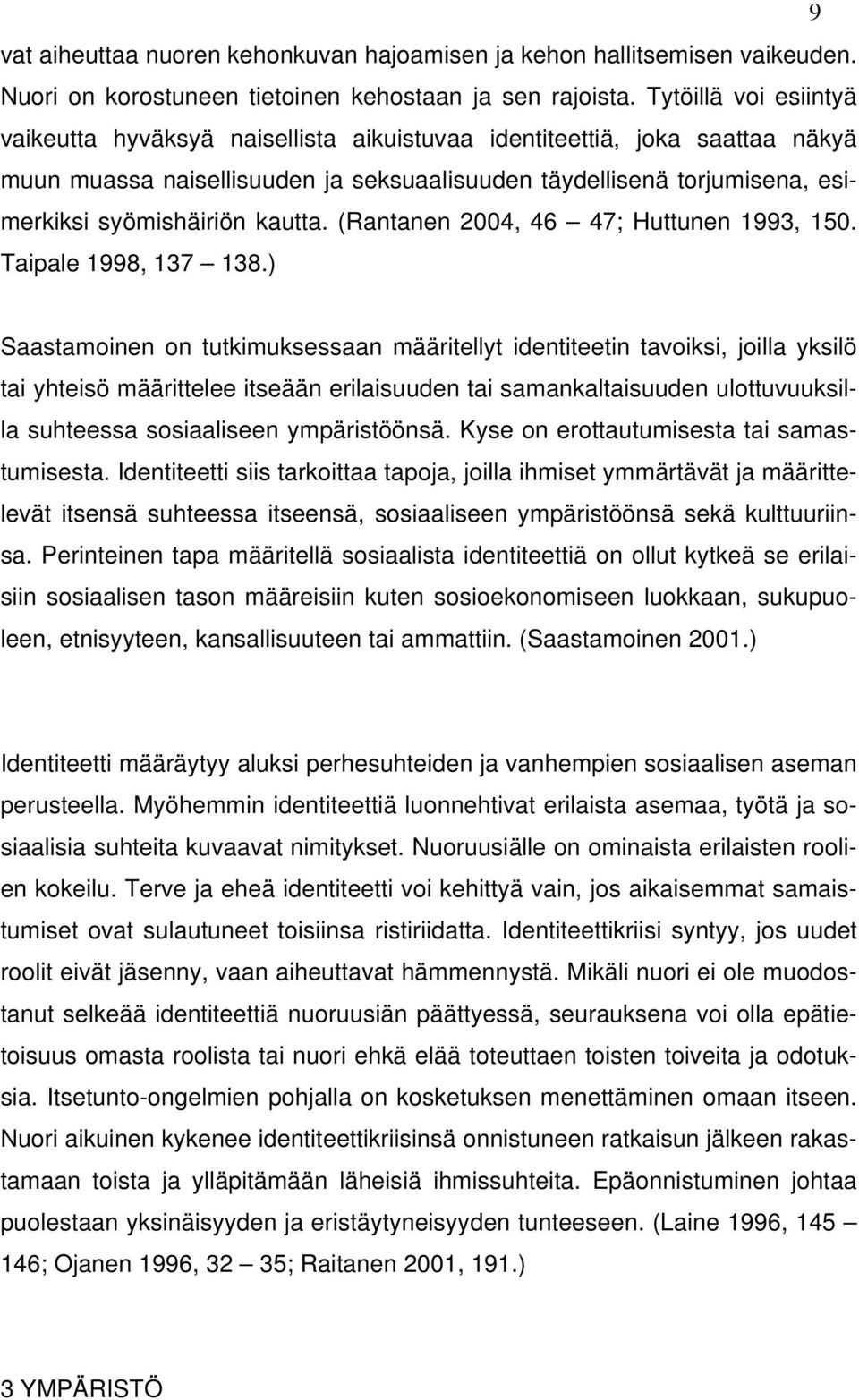 kautta. (Rantanen 2004, 46 47; Huttunen 1993, 150. Taipale 1998, 137 138.