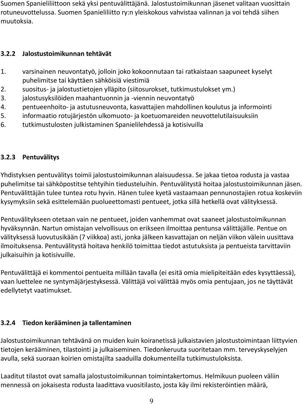 varsinainen neuvontatyö, jolloin joko kokoonnutaan tai ratkaistaan saapuneet kyselyt puhelimitse tai käyttäen sähköisiä viestimiä 2.