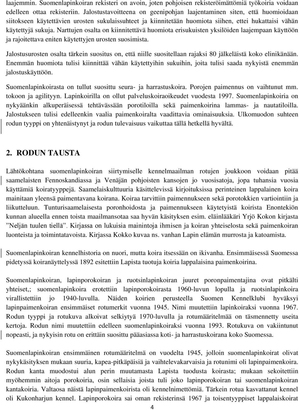 Narttujen osalta on kiinnitettävä huomiota erisukuisten yksilöiden laajempaan käyttöön ja rajoitettava eniten käytettyjen urosten suosimista.