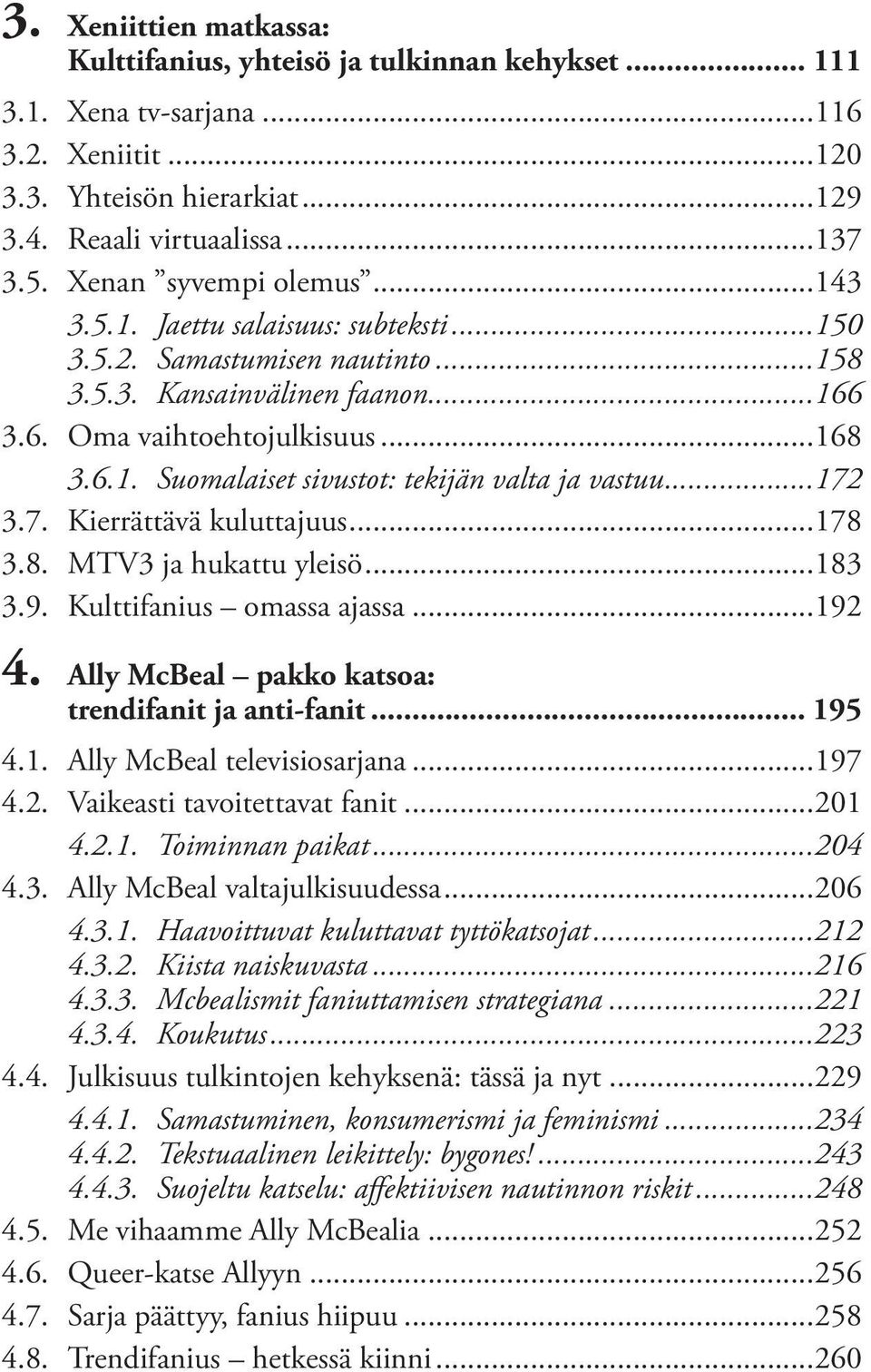 ..172 3.7. Kierrättävä kuluttajuus...178 3.8. MTV3 ja hukattu yleisö...183 3.9. Kulttifanius omassa ajassa...192 4. Ally McBeal pakko katsoa: trendifanit ja anti-fanit... 195 4.1. Ally McBeal televisiosarjana.