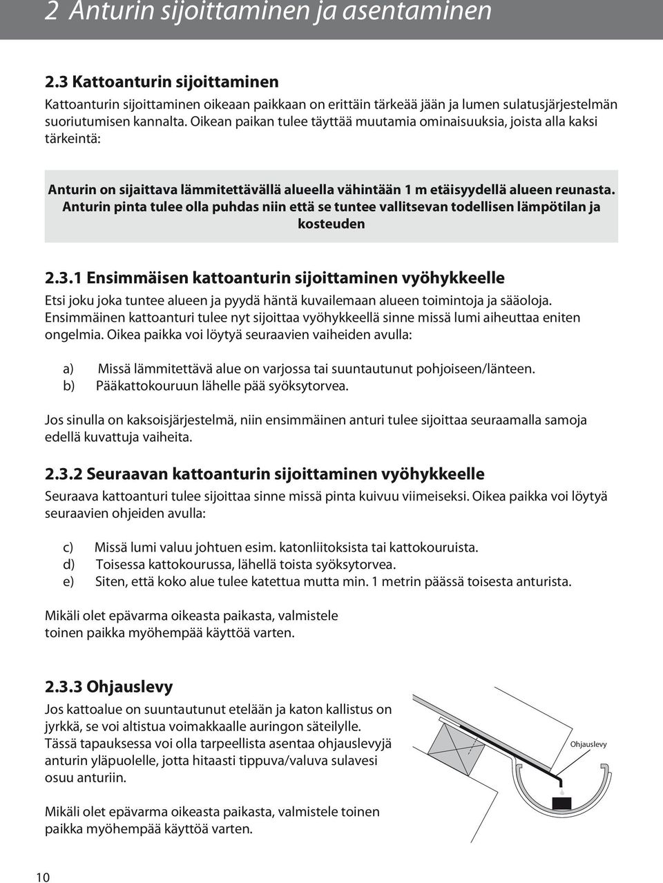 Anturin pinta tulee olla puhdas niin että se tuntee vallitsevan todellisen lämpötilan ja kosteuden 2.3.