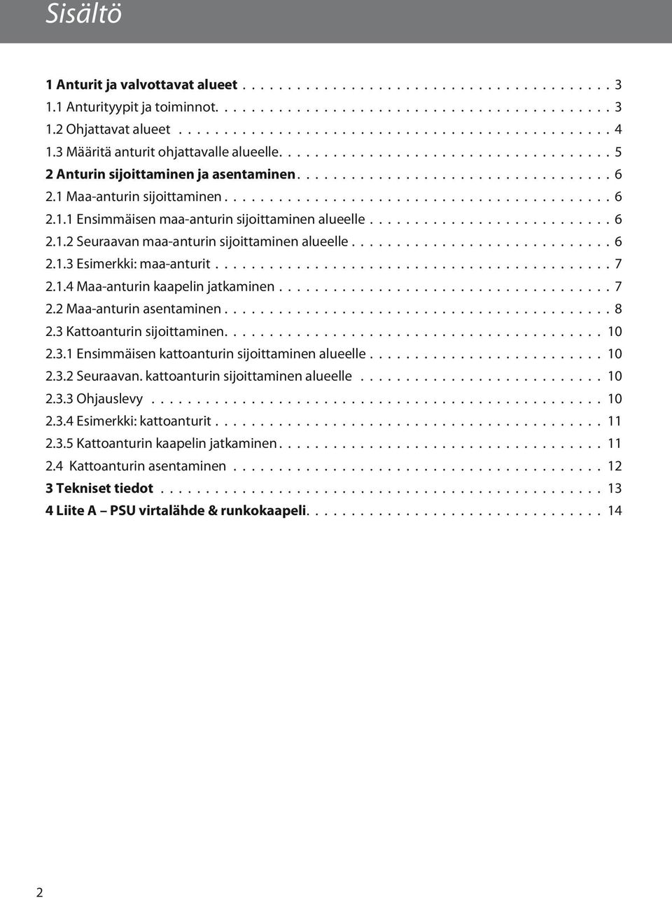 Maa-anturin sijoittaminen........................................... 6 2.1.1 Ensimmäisen maa-anturin sijoittaminen alueelle........................... 6 2.1.2 Seuraavan maa-anturin sijoittaminen alueelle.