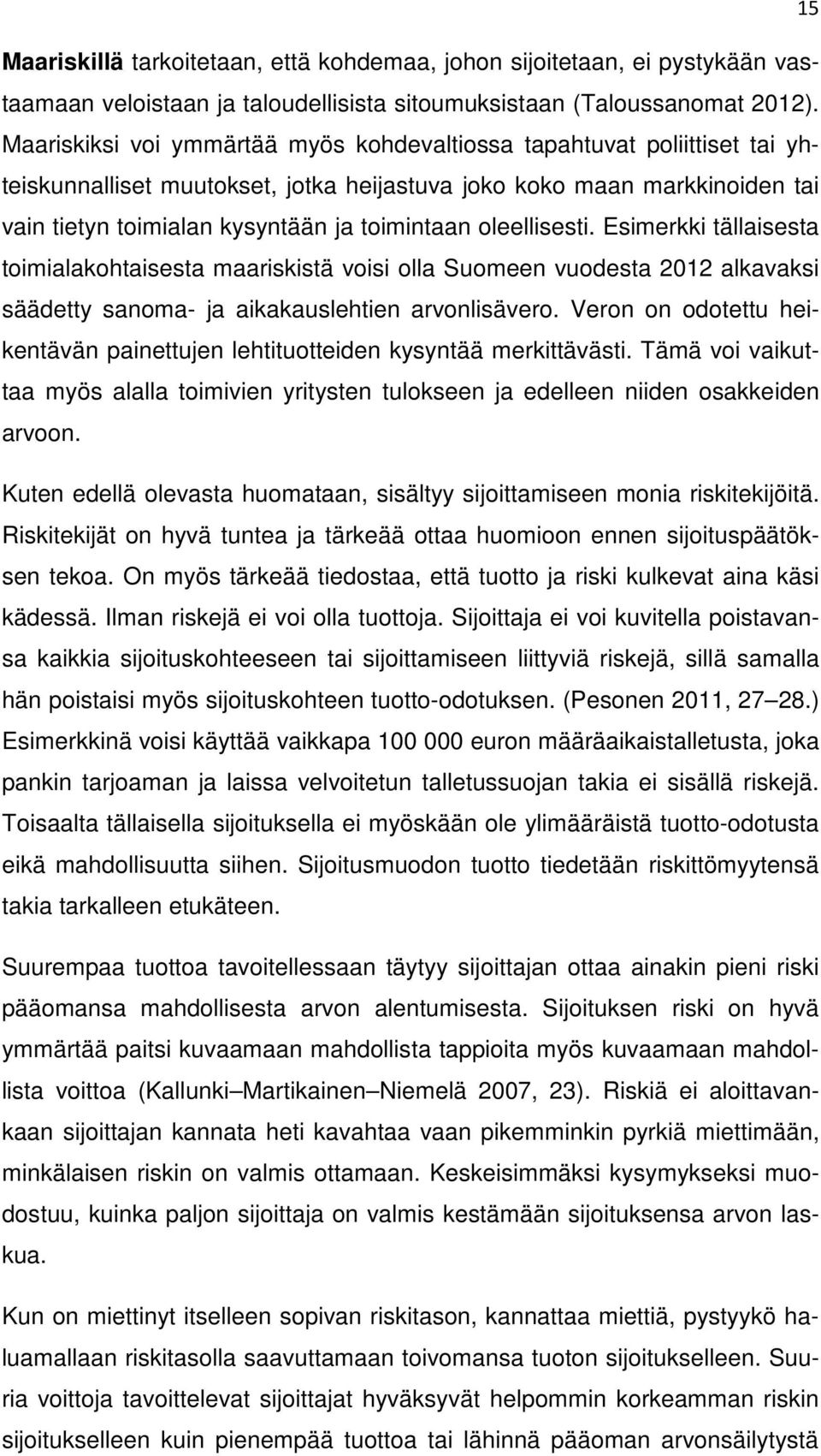 oleellisesti. Esimerkki tällaisesta toimialakohtaisesta maariskistä voisi olla Suomeen vuodesta 2012 alkavaksi säädetty sanoma- ja aikakauslehtien arvonlisävero.