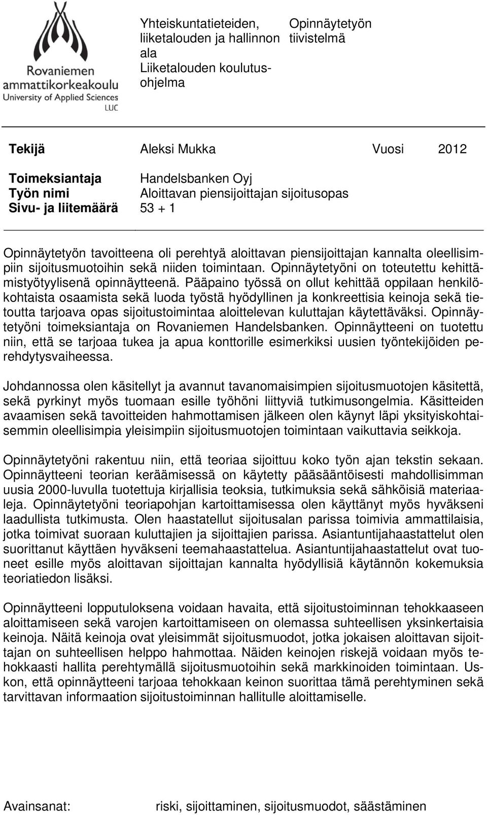 Opinnäytetyöni on toteutettu kehittämistyötyylisenä opinnäytteenä.