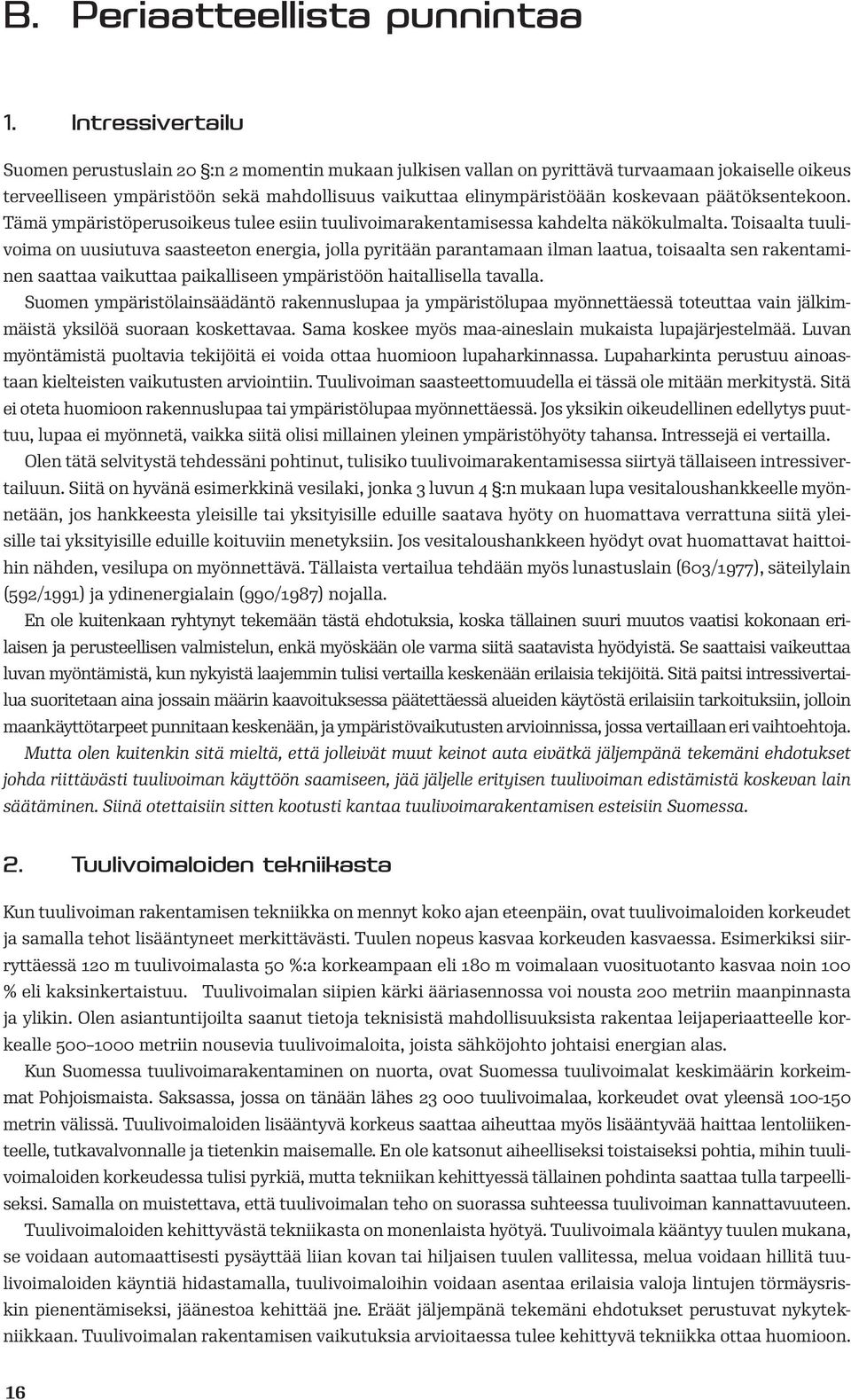 päätöksentekoon. Tämä ympäristöperusoikeus tulee esiin tuulivoimarakentamisessa kahdelta näkökulmalta.