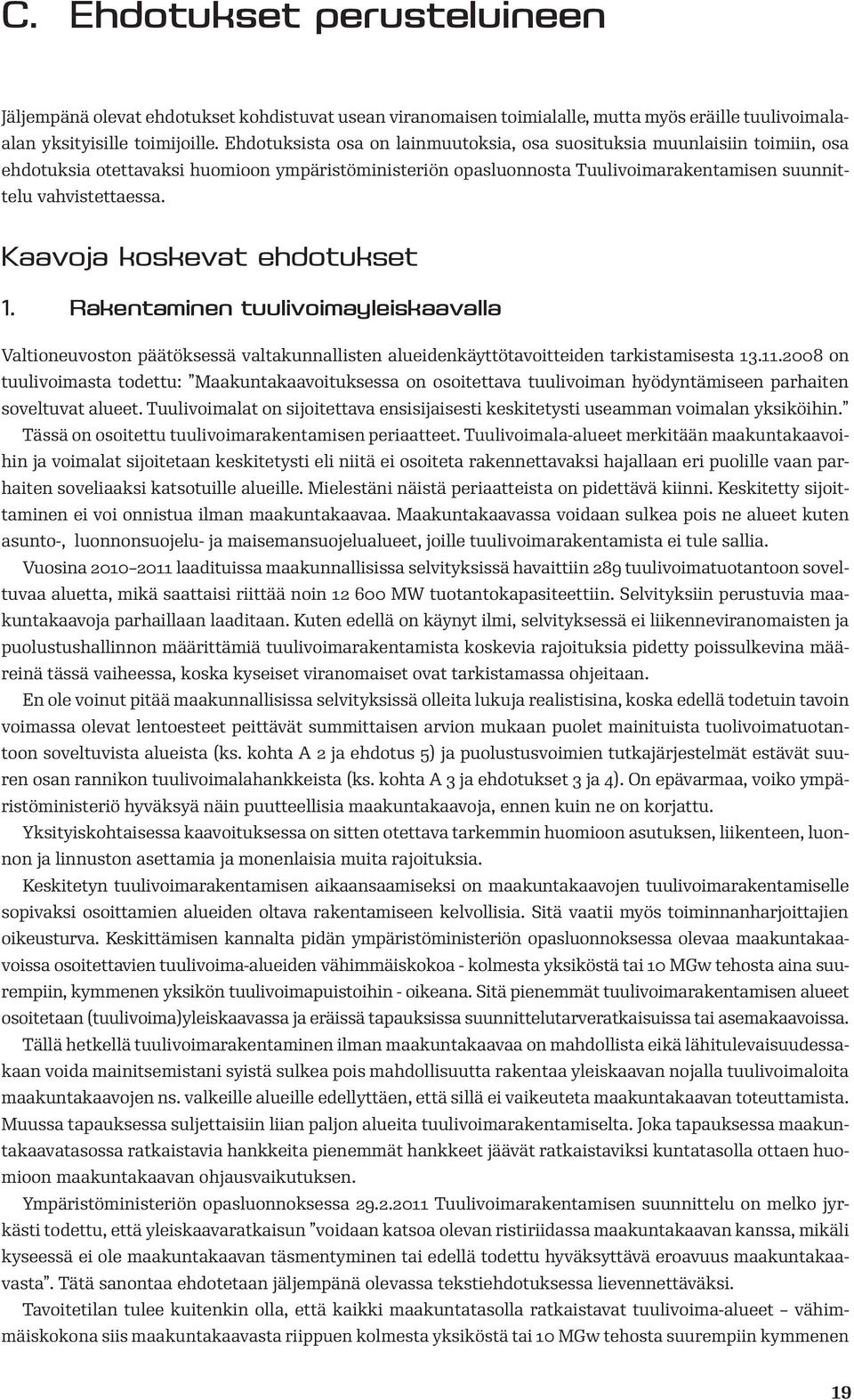 Kaavoja koskevat ehdotukset 1. Rakentaminen tuulivoimayleiskaavalla Valtioneuvoston päätöksessä valtakunnallisten alueidenkäyttötavoitteiden tarkistamisesta 13.11.